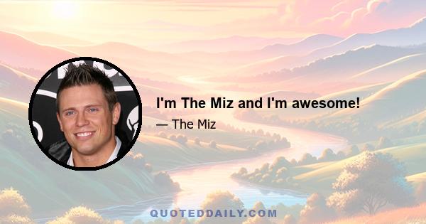 I'm The Miz and I'm awesome!