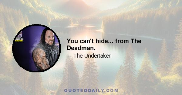 You can't hide... from The Deadman.