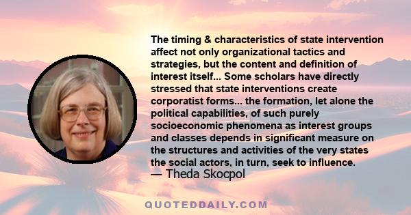 The timing & characteristics of state intervention affect not only organizational tactics and strategies, but the content and definition of interest itself... Some scholars have directly stressed that state