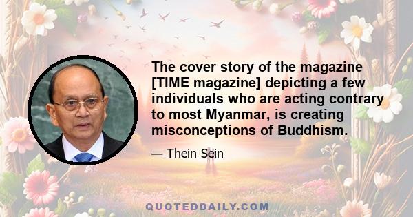 The cover story of the magazine [TIME magazine] depicting a few individuals who are acting contrary to most Myanmar, is creating misconceptions of Buddhism.