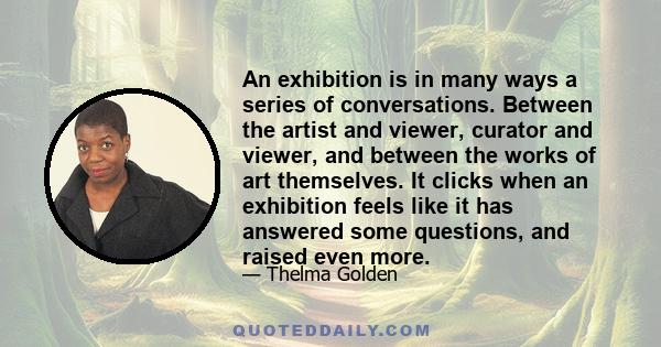 An exhibition is in many ways a series of conversations. Between the artist and viewer, curator and viewer, and between the works of art themselves. It clicks when an exhibition feels like it has answered some