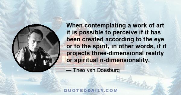 When contemplating a work of art it is possible to perceive if it has been created according to the eye or to the spirit, in other words, if it projects three-dimensional reality or spiritual n-dimensionality.