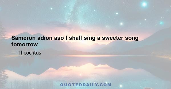 Sameron adion aso I shall sing a sweeter song tomorrow