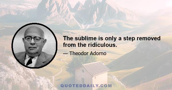 The sublime is only a step removed from the ridiculous.