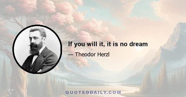 If you will it, it is no dream