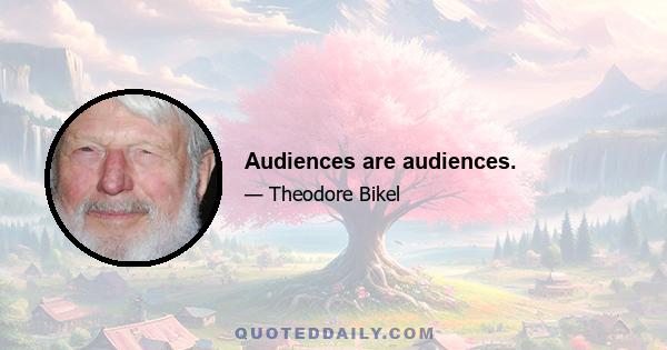 Audiences are audiences.