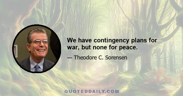 We have contingency plans for war, but none for peace.