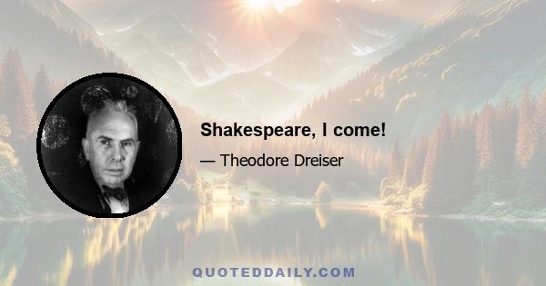 Shakespeare, I come!