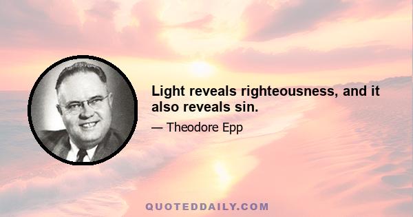 Light reveals righteousness, and it also reveals sin.