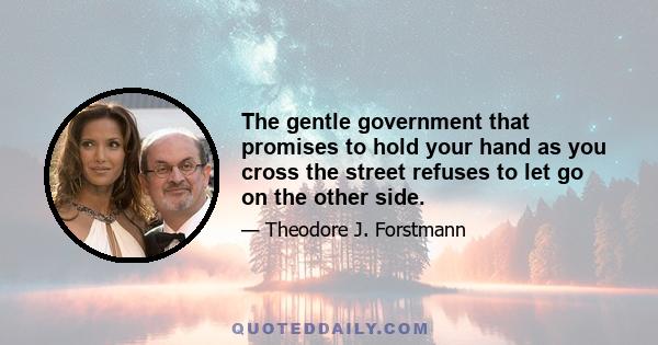 The gentle government that promises to hold your hand as you cross the street refuses to let go on the other side.