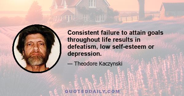 Consistent failure to attain goals throughout life results in defeatism, low self-esteem or depression.