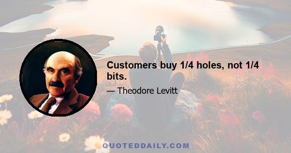 Customers buy 1/4 holes, not 1/4 bits.