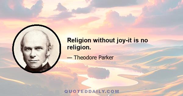 Religion without joy-it is no religion.