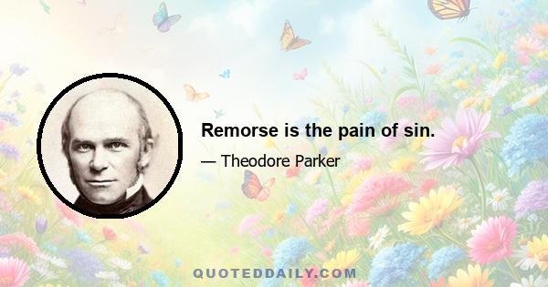 Remorse is the pain of sin.