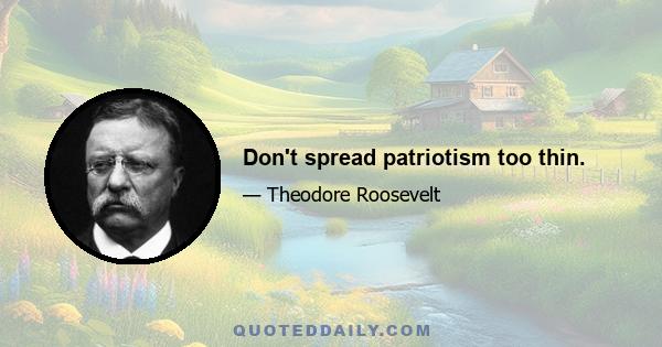 Don't spread patriotism too thin.