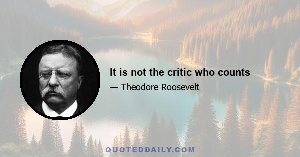 It is not the critic who counts