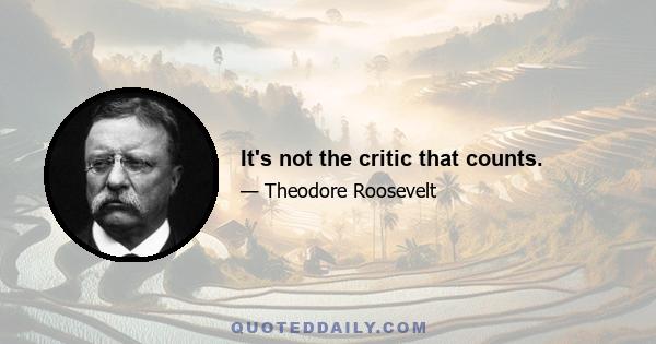 It's not the critic that counts.