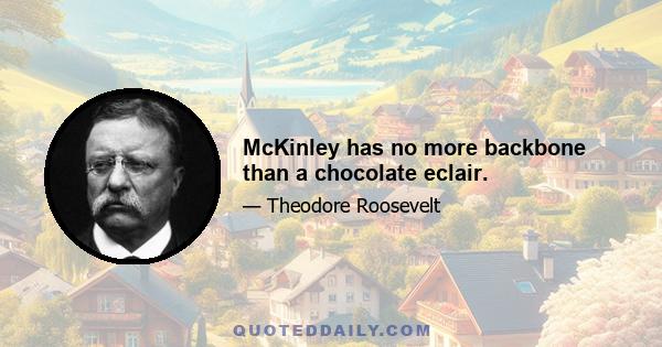 McKinley has no more backbone than a chocolate eclair.