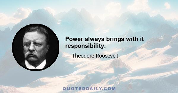 Power always brings with it responsibility.