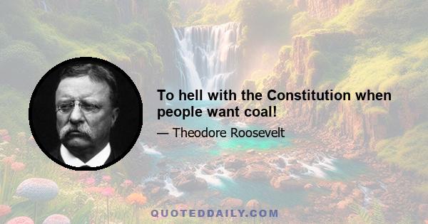 To hell with the Constitution when people want coal!