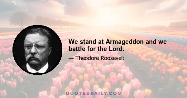 We stand at Armageddon and we battle for the Lord.