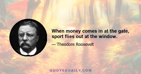 When money comes in at the gate, sport flies out at the window.