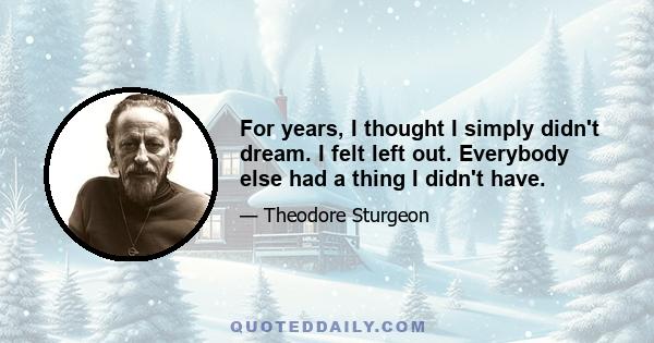 For years, I thought I simply didn't dream. I felt left out. Everybody else had a thing I didn't have.