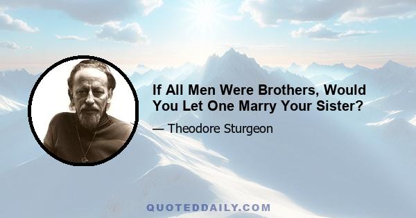 If All Men Were Brothers, Would You Let One Marry Your Sister?