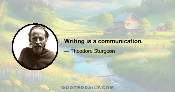 Writing is a communication.