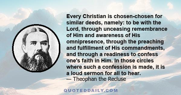 Every Christian is chosen-chosen for similar deeds, namely: to be with the Lord, through unceasing remembrance of Him and awareness of His omnipresence, through the preaching and fulfillment of His commandments, and