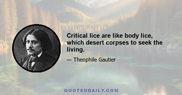 Critical lice are like body lice, which desert corpses to seek the living.