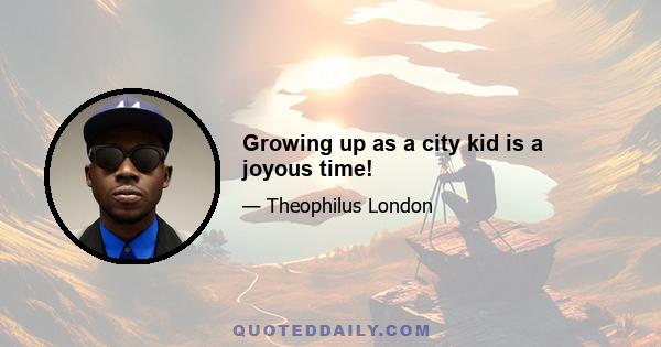 Growing up as a city kid is a joyous time!