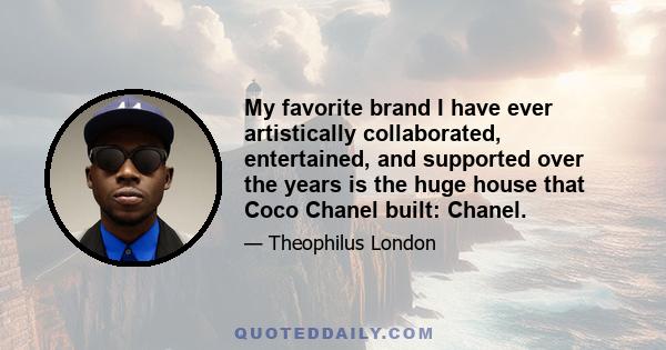 My favorite brand I have ever artistically collaborated, entertained, and supported over the years is the huge house that Coco Chanel built: Chanel.