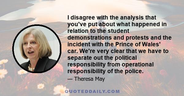 I disagree with the analysis that you've put about what happened in relation to the student demonstrations and protests and the incident with the Prince of Wales' car. We're very clear that we have to separate out the