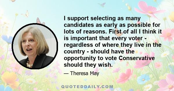 I support selecting as many candidates as early as possible for lots of reasons. First of all I think it is important that every voter - regardless of where they live in the country - should have the opportunity to vote 