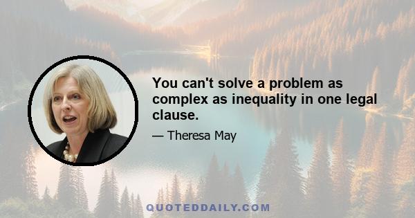 You can't solve a problem as complex as inequality in one legal clause.