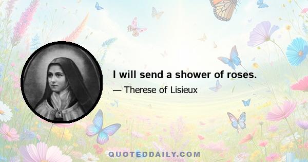 I will send a shower of roses.