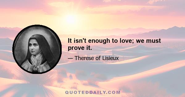 It isn't enough to love; we must prove it.