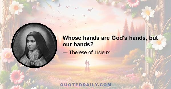 Whose hands are God's hands, but our hands?