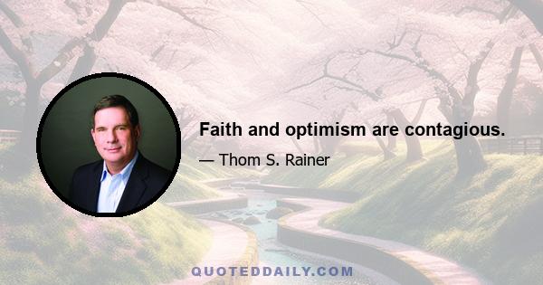 Faith and optimism are contagious.