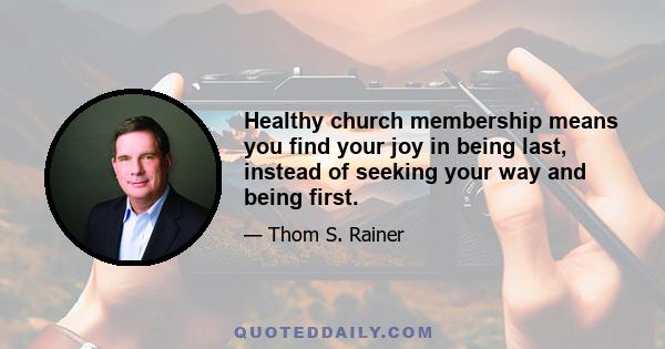 Healthy church membership means you find your joy in being last, instead of seeking your way and being first.