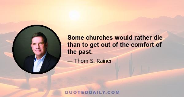 Some churches would rather die than to get out of the comfort of the past.