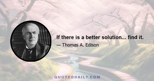 If there is a better solution... find it.