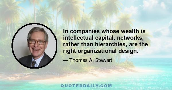 In companies whose wealth is intellectual capital, networks, rather than hierarchies, are the right organizational design.