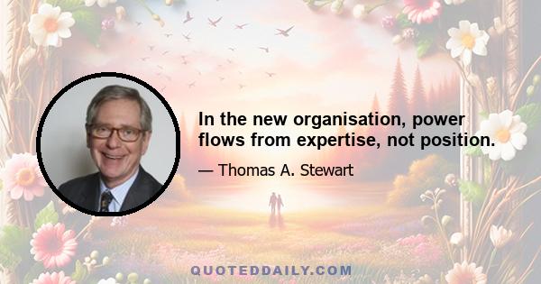 In the new organisation, power flows from expertise, not position.