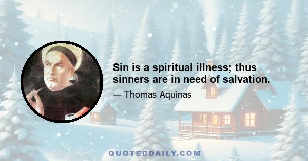 Sin is a spiritual illness; thus sinners are in need of salvation.