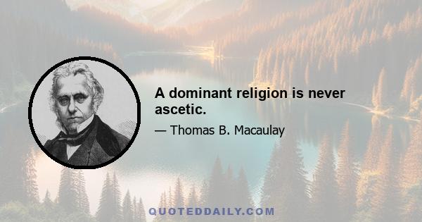 A dominant religion is never ascetic.