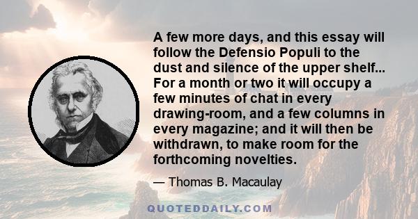 A few more days, and this essay will follow the Defensio Populi to the dust and silence of the upper shelf... For a month or two it will occupy a few minutes of chat in every drawing-room, and a few columns in every