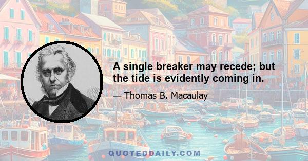 A single breaker may recede; but the tide is evidently coming in.