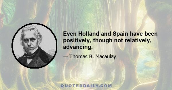 Even Holland and Spain have been positively, though not relatively, advancing.